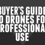 Infographic – Buyer’s guide to drones for professional use